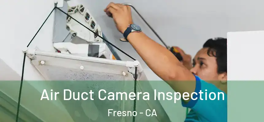  Air Duct Camera Inspection Fresno - CA
