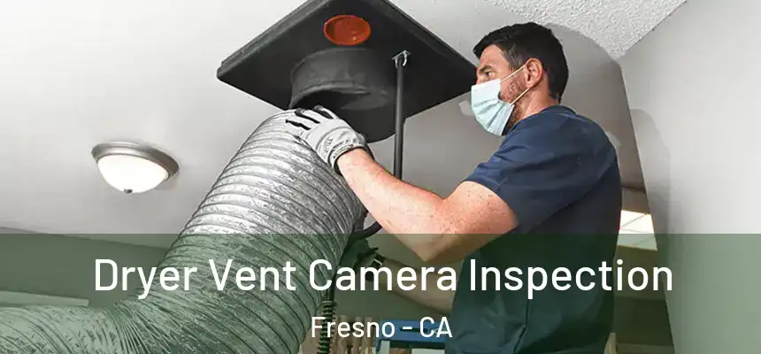  Dryer Vent Camera Inspection Fresno - CA