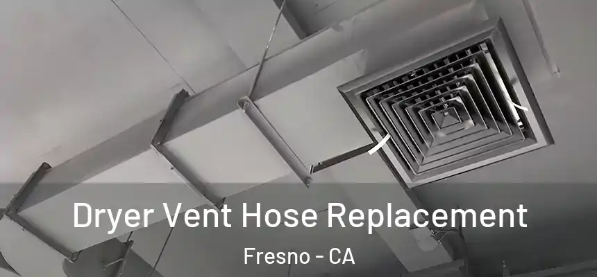 Dryer Vent Hose Replacement Fresno - CA