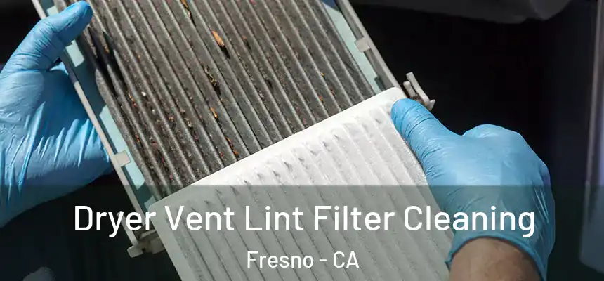 Dryer Vent Lint Filter Cleaning Fresno - CA