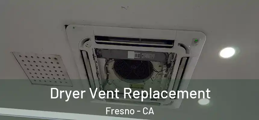 Dryer Vent Replacement Fresno - CA