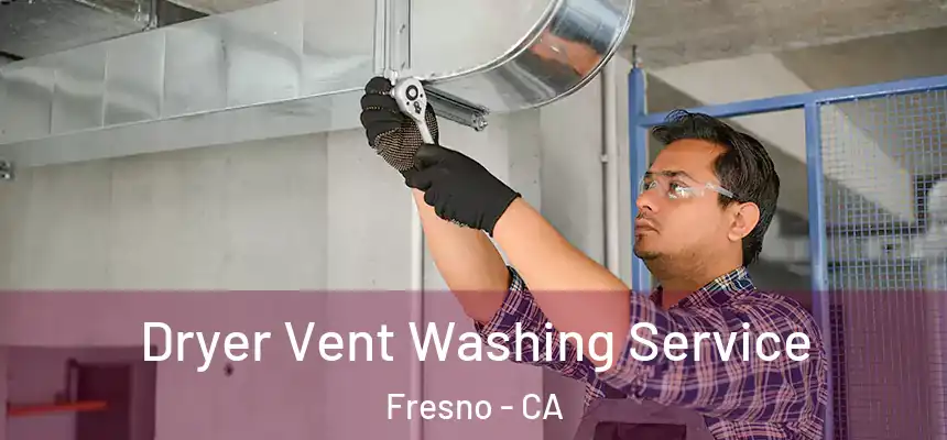 Dryer Vent Washing Service Fresno - CA