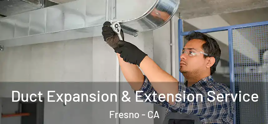 Duct Expansion & Extension Service Fresno - CA