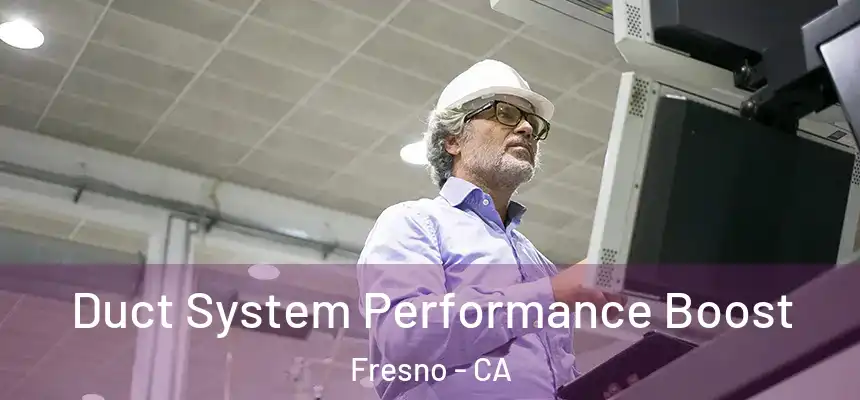 Duct System Performance Boost Fresno - CA