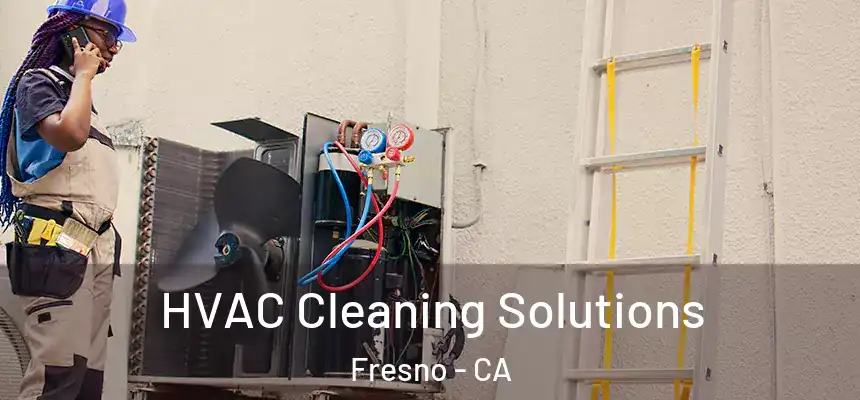 HVAC Cleaning Solutions Fresno - CA