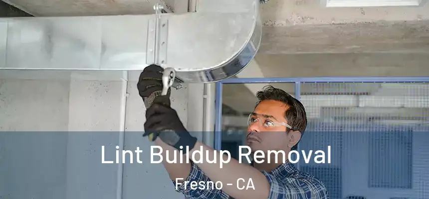 Lint Buildup Removal Fresno - CA