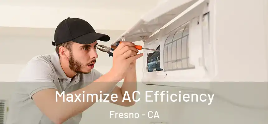Maximize AC Efficiency Fresno - CA