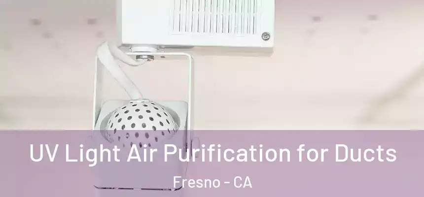  UV Light Air Purification for Ducts Fresno - CA