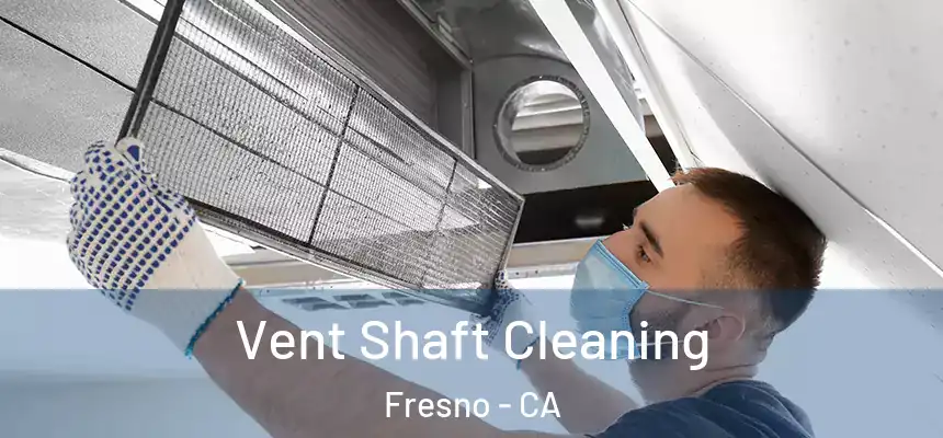 Vent Shaft Cleaning Fresno - CA