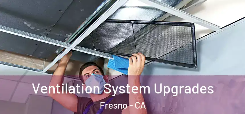 Ventilation System Upgrades Fresno - CA
